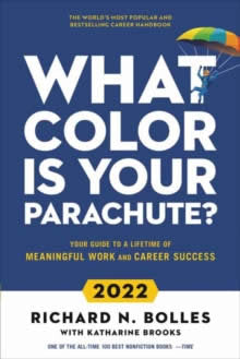 What Color Is Your Parachute? 2022 : Your Guide To A Lifetime Of Meaningful Work