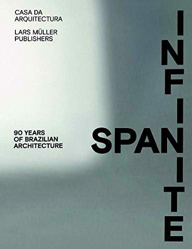 Infinite Span : 90 Years Of Brazilian Architecture