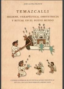 Temazcalli: Higiene, Terapéutica, Obstetricia Y Ritual En El Nuevo Mundo