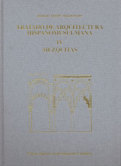 Tratado De Arquitectura Hispano-Musulmana. Tomo Iv, Mezquitas (Ensayo De Arquitectura Religiosa)