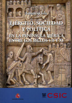 Ejército, Sociedad Y Política En La Península Ibérica Entre Los Siglos Vii Y Xi