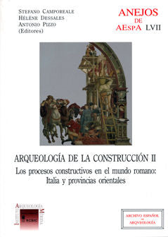 Arqueología De La Construcción Ii : Los Procesos Constructivos En El Mundo Romano: Italia Y Provinci