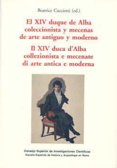 El Xiv Duque De Alba Coleccionista Y Mecenas De Arte Antiguo Y Moderno=Il Xiv Duca D'Alba Collezioni