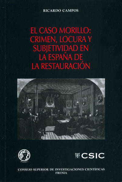 El Caso Morillo: Crimen, Locura Y Subjetividad En La España De La Restauración