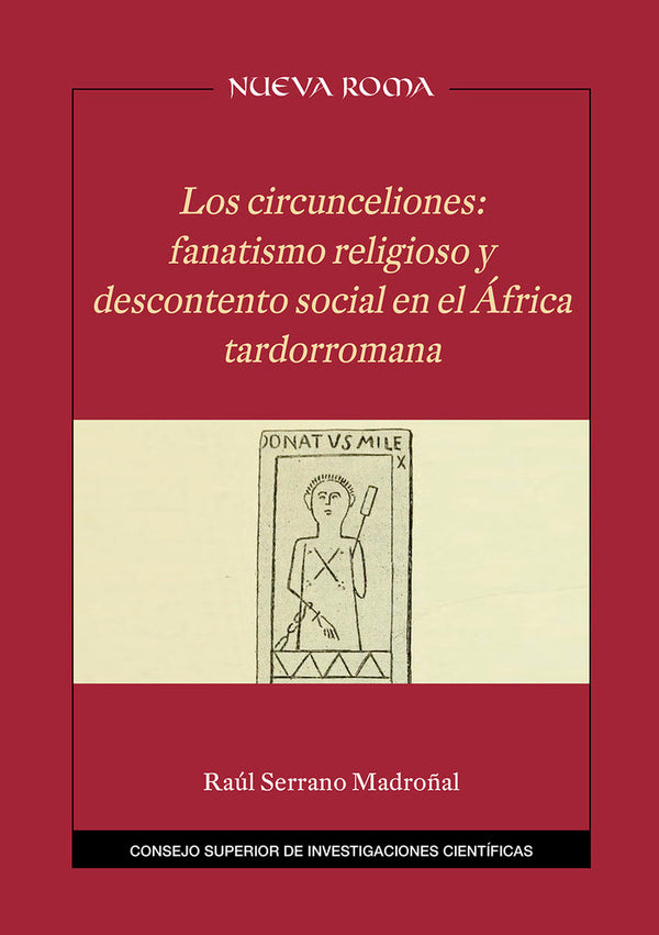 Los Circunceliones : Fanatismo Religioso Y Descontento Social En El África Tardorromana