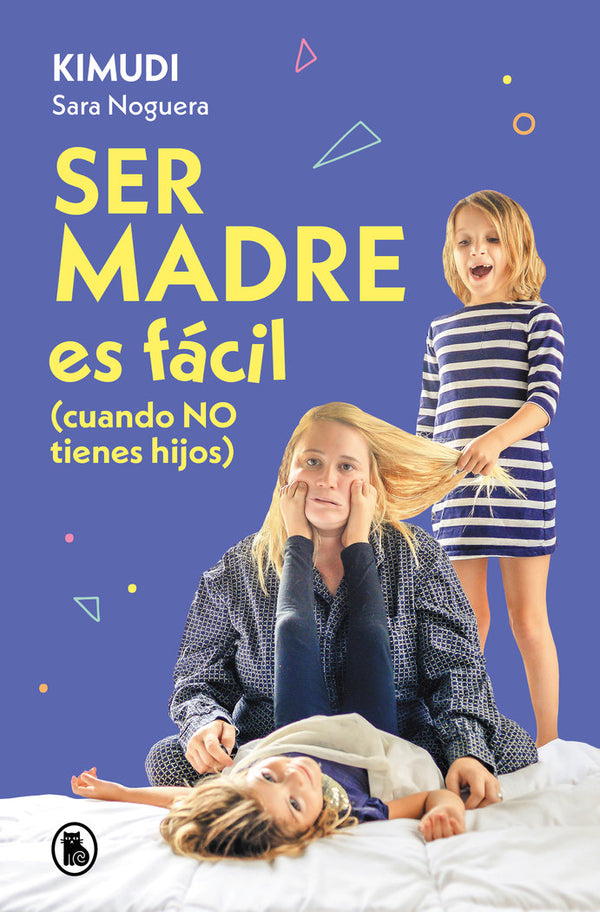 Ser Madre Es Facil (Cuando No Tienes Hijos)