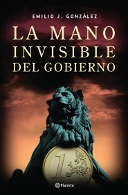 La Mano Invisible Del Gobierno. Los Hilos Que Mueven La Economía Española