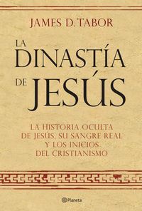 La Dinastía De Jesús. La Historia Oculta Sobre Jesús, Su Sangre Real Y Los Or¡Ge