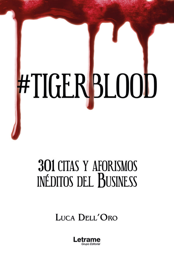 Tigerblood. 301 Citas Y Aforismos Inéditos Del Business