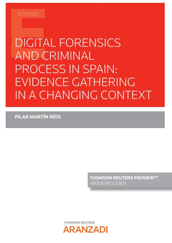 Digital Forensics And Criminal Process In Spain: Evidence Gathering In A Changing Context (Papel E-B