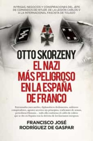 Otto Skorzeny El Nazi Mas Peligroso En La España De Franco B