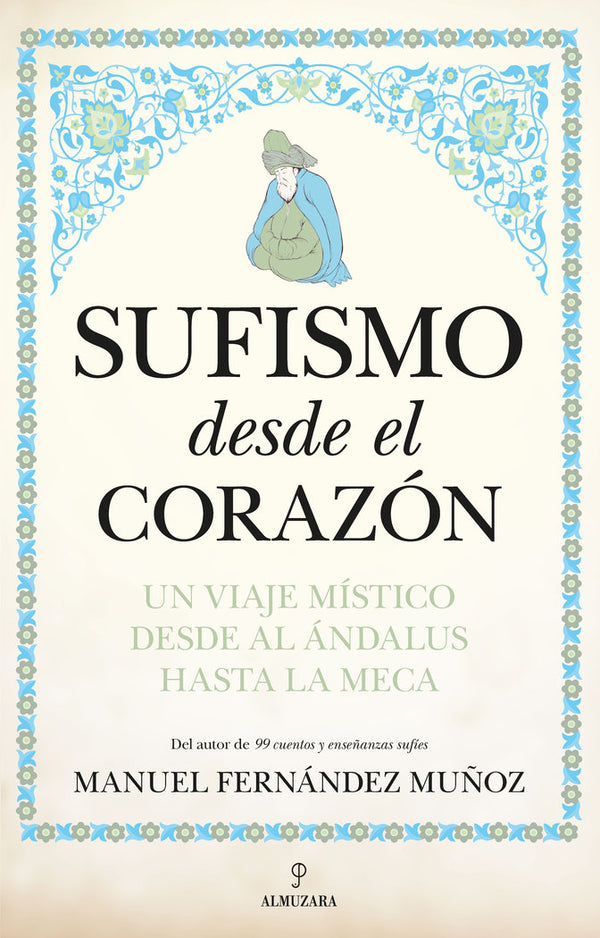 Sufismo Desde El Corazon Un Viaje Mistico Desde Al Andalus H