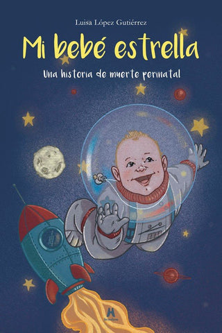 Mi Bebé Estrella. Una Historia De Muerte Perinatal