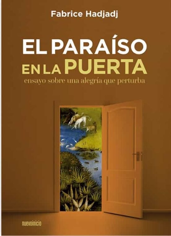 El Paraiso En La Puerta Ensayo Sobre Una Alegria Que Pertur