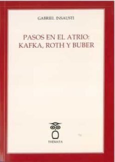 Pasos En El Atrio: Kafka, Roth Y Buber