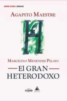 Marcelino Menendez Pelayo. El Gran Heterodoxo
