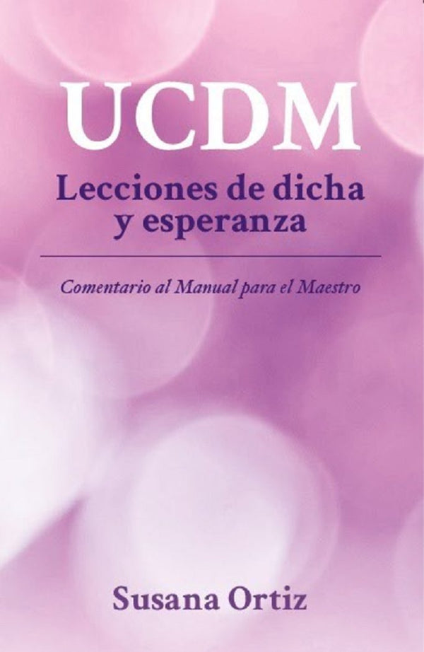 Ucdm. Lecciones De Dicha Y Esperanza