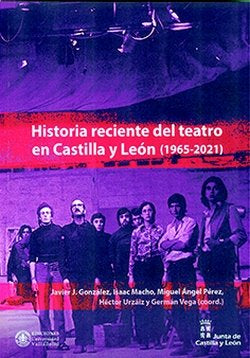 Historia Reciente Del Teatro En Castilla Y Leon (1965-2021)