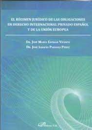 El Régimen Jurídico De Las Obligaciones En Derecho Internacional Privado Español Y De La Unión Europ