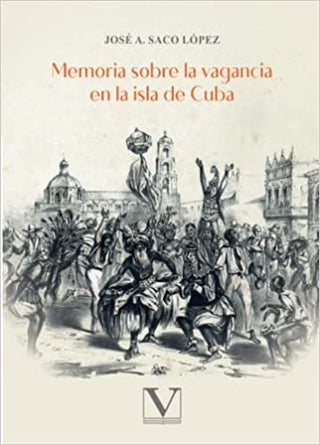 Memoria Sobre La Vagancia En La Isla De Cuba