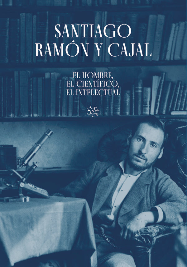 Santiago Ramon Y Cajal El Hombre El Cientifico, El Intelec