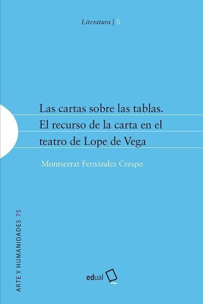 Las Cartas Sobre Las Tablas. El Recurso De La Carta En El Teatro De Lope De Vega