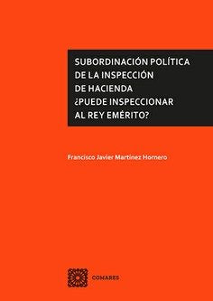 Subordinacion Politica De La Inspeccion De Hacienda ¿Puede Inspeccionar Al Rey E