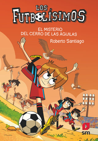 Futbolisimos 21 El Misterio Del Cerro De Las Aguilas
