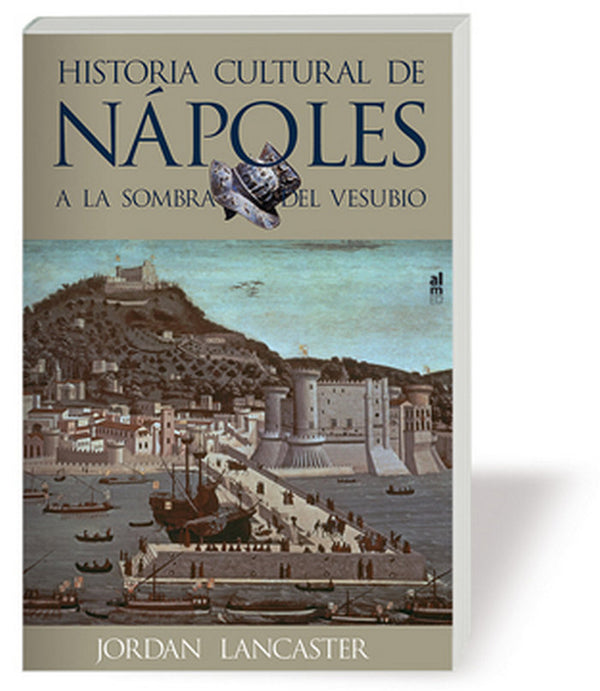 A La Sombra Del Vesubio. Historia Cultural De Nápoles