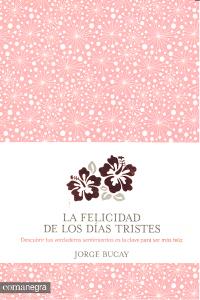La Felicidad De Los Días Tristes