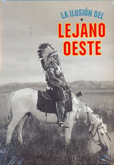 La Ilusión Del Lejano Oeste