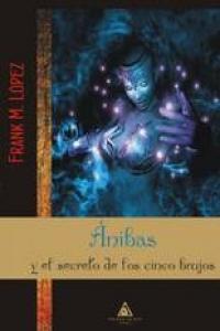 Anibas Y El Secreto De Los Cinco Brujos