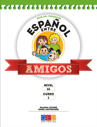 Español Entre Amigos 1, Nivel A1. Guía Del Profesor