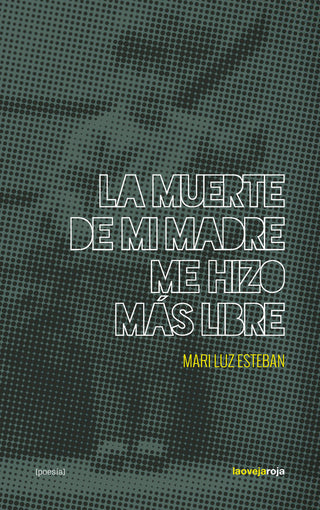 La Muerte De Mi Madre Me Hizo Mas Libre