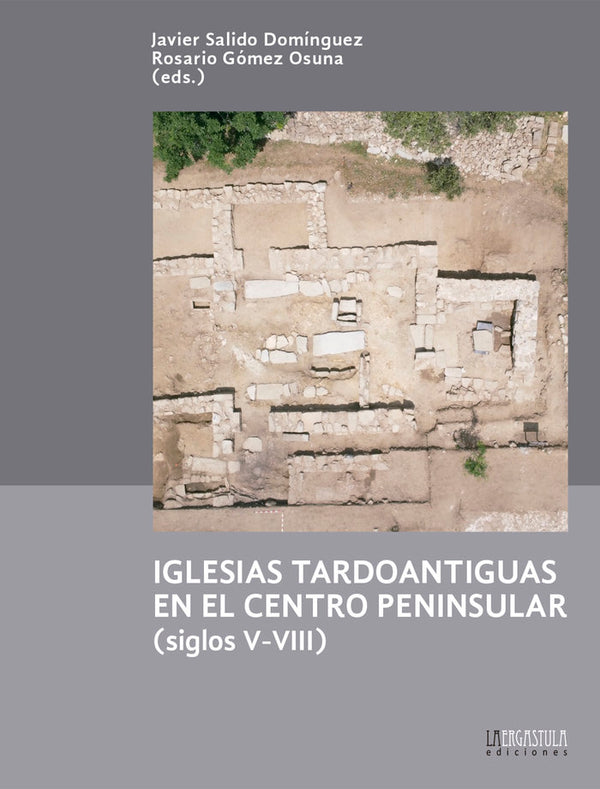 Iglesias Tardoantiguas En El Centro Peninsular (Siglos V-Viii)