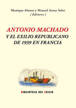 Antonio Machado Y El Exilio Republicano De 1939 En Francia