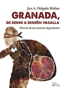 Granada, De Reino A Región Vasalla