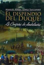 El Dispendio Del Duque: La Conjura De Andalucía