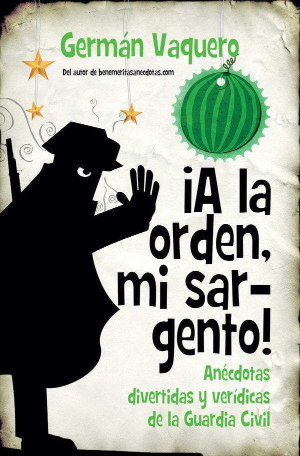 ía La Orden, Mi Sargento! Anécdotas Divertidas Y Verídicas De La Guardia Civil