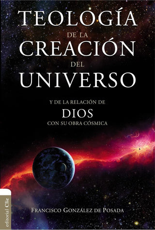 Teología De La Creación Del Universo. Y De La Relación De Dios Con Su Obra Cósmica