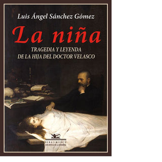 La Niña. Tragedia Y Leyenda De La Hija Del Doctor Velasco