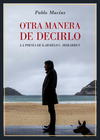 Otra Manera De Decirlo. La Poesía De Karmelo C. Iribarren