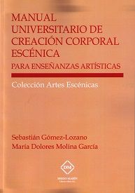 Manual Universitario De Creacion Corporal Escenica Para Enseñanzas Artisticas