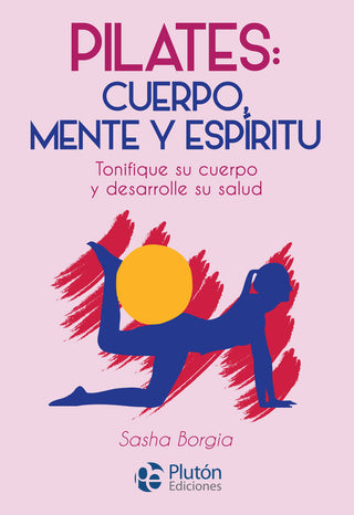 Pilates: Cuerpo, Mente Y Espiritu