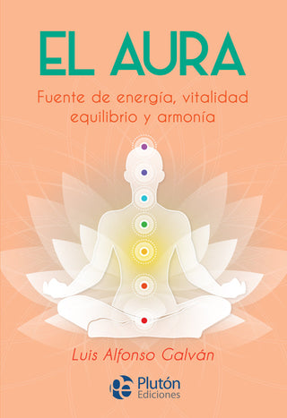 El Aura. Fuente De Energia, Vitalidad, Equilibrio Y Armonia