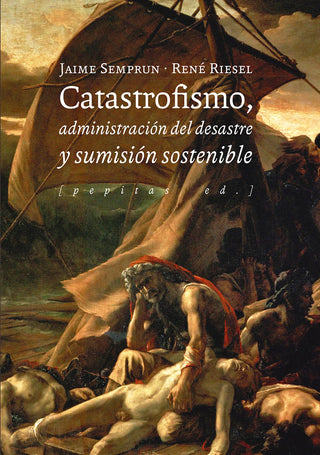 Catastrofismo, Administración Del Desastre Y Sumisión Sostenible