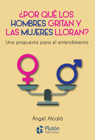 ¿Porque Los Hombres Gritan Y Las Mujeres Lloran?