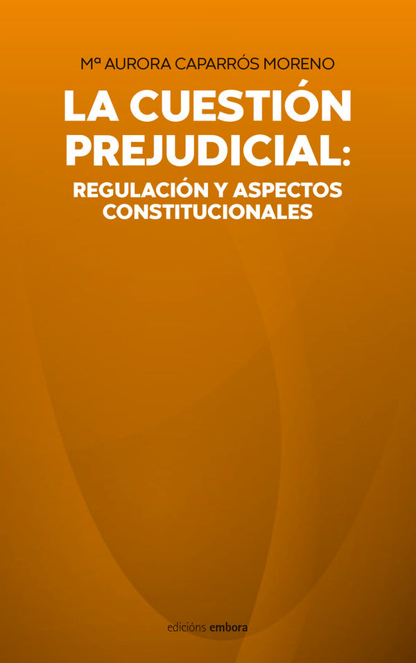 La Cuestio?N Prejudicial: Regulacio?N Y Aspectos Constitucionales