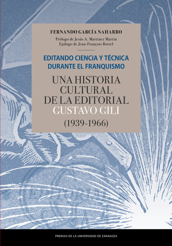 Editando Ciencia Y Técnica Durante El Franquismo. Una Historia Cultural De La Editorial Gustavo Gili