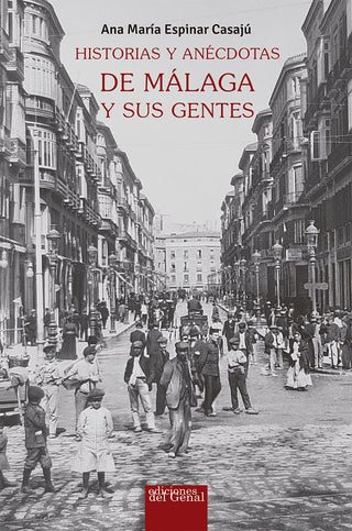 Historias Y Anécdotas De Málaga Y Sus Gentes